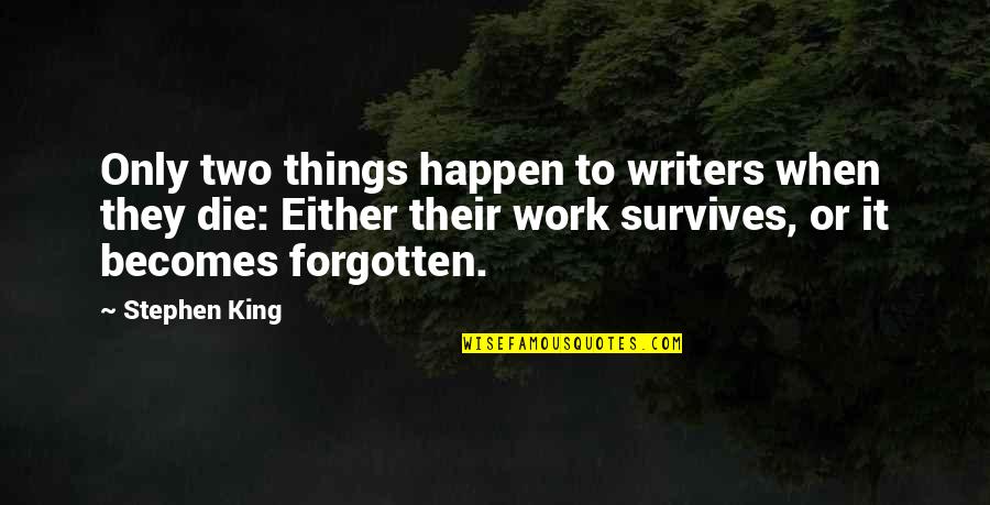Hoarding Knowledge Quotes By Stephen King: Only two things happen to writers when they