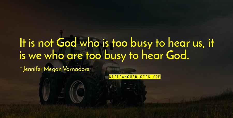 Hoarding Money Quotes By Jennifer Megan Varnadore: It is not God who is too busy