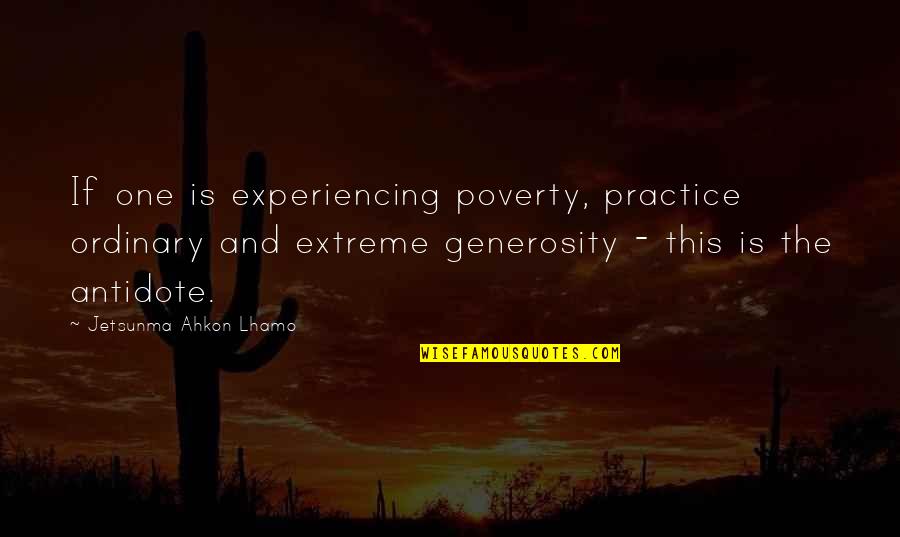 Hoarding Money Quotes By Jetsunma Ahkon Lhamo: If one is experiencing poverty, practice ordinary and