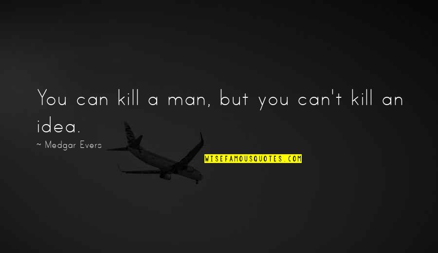 Hoardings Advertising Quotes By Medgar Evers: You can kill a man, but you can't