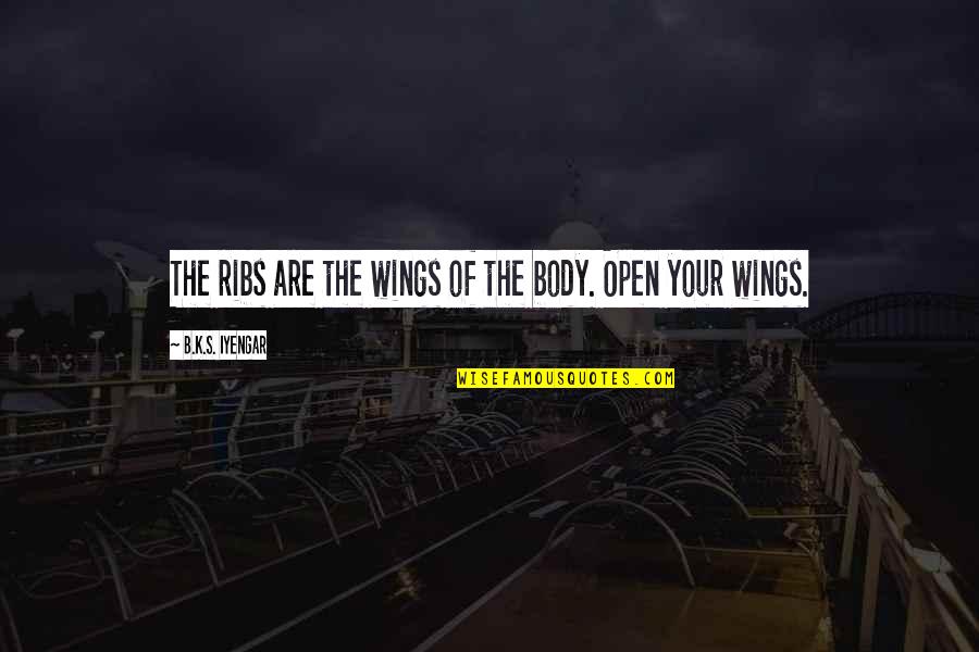 Hoardings Cast Quotes By B.K.S. Iyengar: The ribs are the wings of the body. Hoardings Cast Quotes By B.K.S. Iyengar: The ribs are the wings of the body.