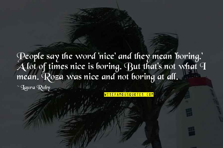 Hoardings Cast Quotes By Laura Ruby: People say the word 'nice' and they mean Hoardings Cast Quotes By Laura Ruby: People say the word 'nice' and they mean