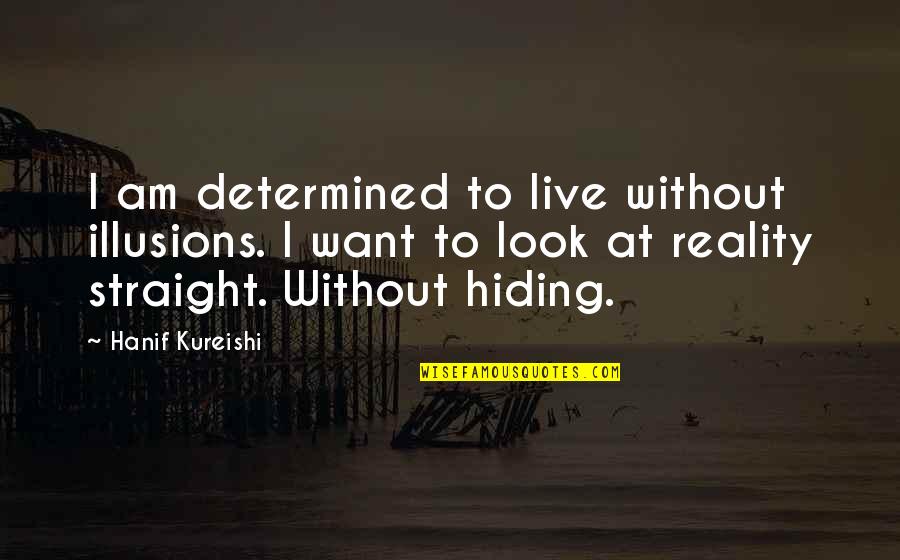 Hoardings Def Quotes By Hanif Kureishi: I am determined to live without illusions. I Hoardings Def Quotes By Hanif Kureishi: I am determined to live without illusions. I