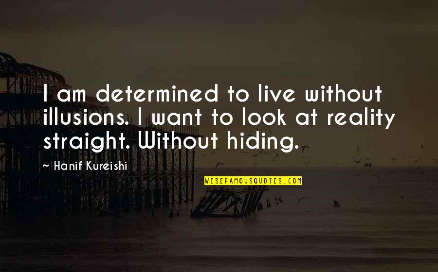 Hoardings Def Quotes By Hanif Kureishi: I am determined to live without illusions. I