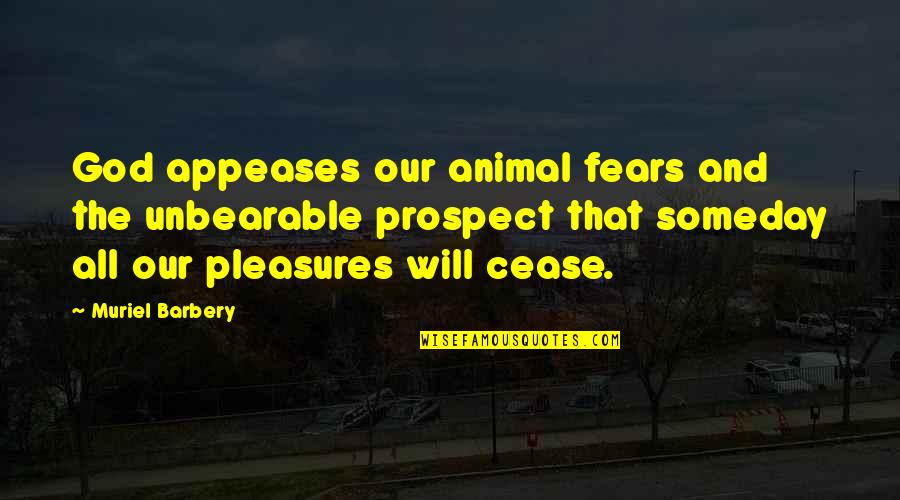 Hoardings Def Quotes By Muriel Barbery: God appeases our animal fears and the unbearable