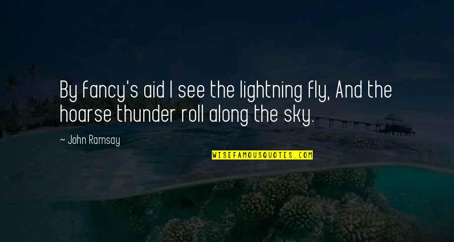 Hoarse Quotes By John Ramsay: By fancy's aid I see the lightning fly,