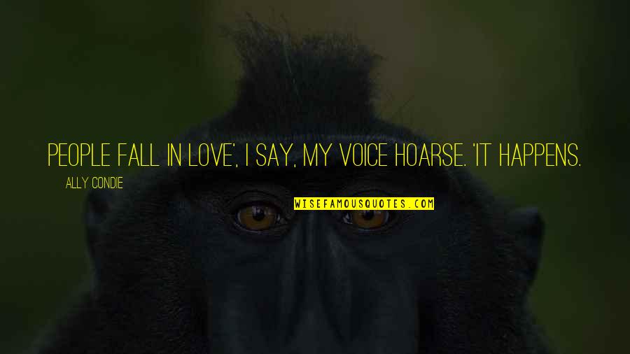 Hoarse Voice Quotes By Ally Condie: People fall in love', I say, my voice