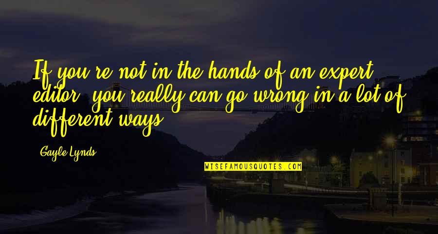 Hoarsely Quotes By Gayle Lynds: If you're not in the hands of an Hoarsely Quotes By Gayle Lynds: If you're not in the hands of an