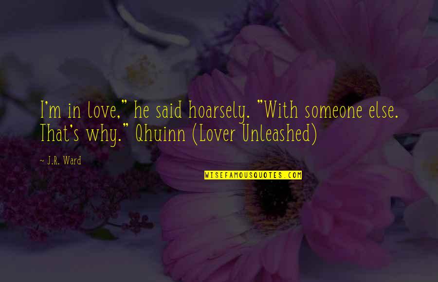 Hoarsely Quotes By J.R. Ward: I'm in love," he said hoarsely. "With someone Hoarsely Quotes By J.R. Ward: I'm in love," he said hoarsely. "With someone