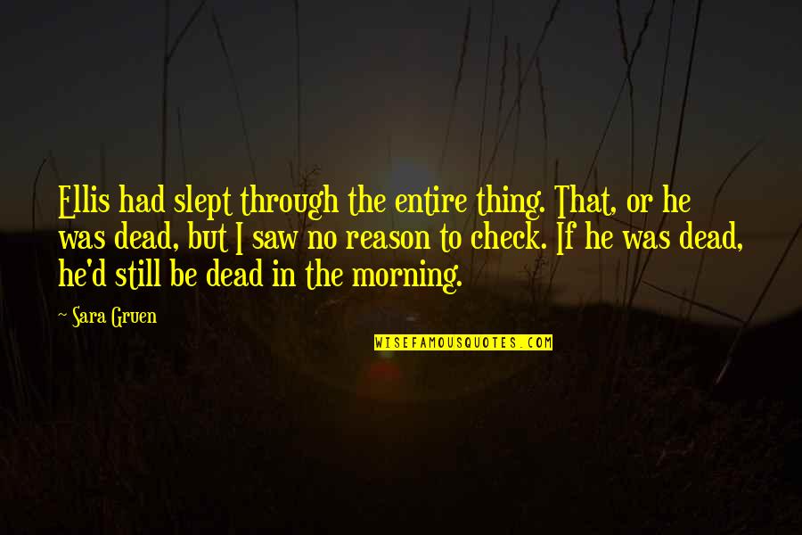 Hoarsely Quotes By Sara Gruen: Ellis had slept through the entire thing. That, Hoarsely Quotes By Sara Gruen: Ellis had slept through the entire thing. That,