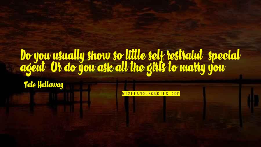 Hoarsely Quotes By Tate Hallaway: Do you usually show so little self restraint, Hoarsely Quotes By Tate Hallaway: Do you usually show so little self restraint,