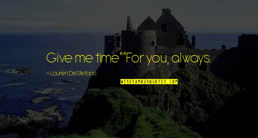 Hoary Cress Quotes By Lauren DeStefano: Give me time""For you, always. Hoary Cress Quotes By Lauren DeStefano: Give me time""For you, always.
