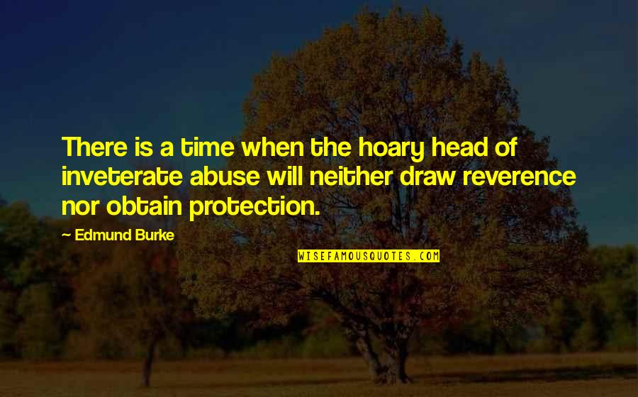 Hoary Head Quotes By Edmund Burke: There is a time when the hoary head