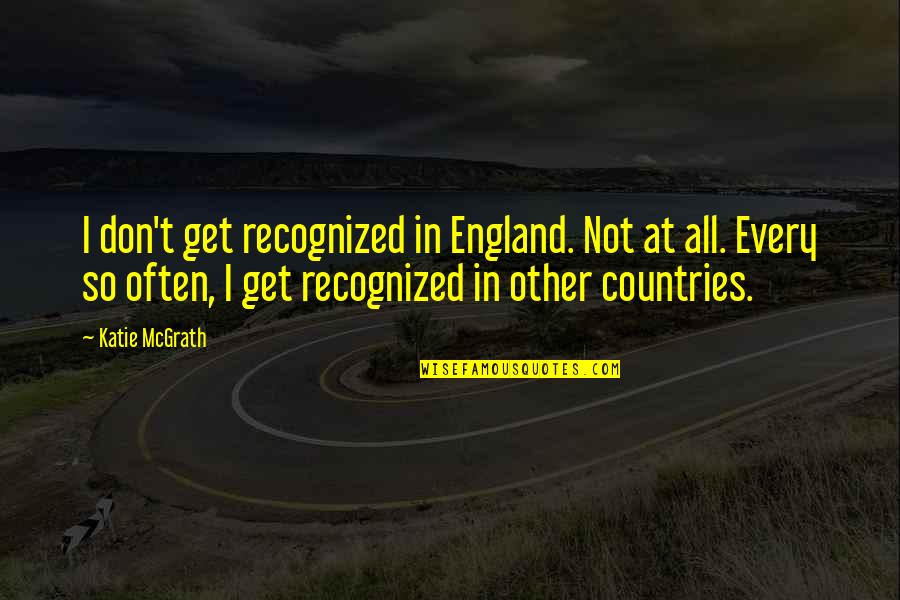 Hoary Marmot Quotes By Katie McGrath: I don't get recognized in England. Not at