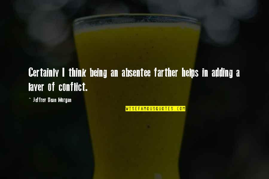 Hoary Quotes By Jeffrey Dean Morgan: Certainly I think being an absentee farther helps