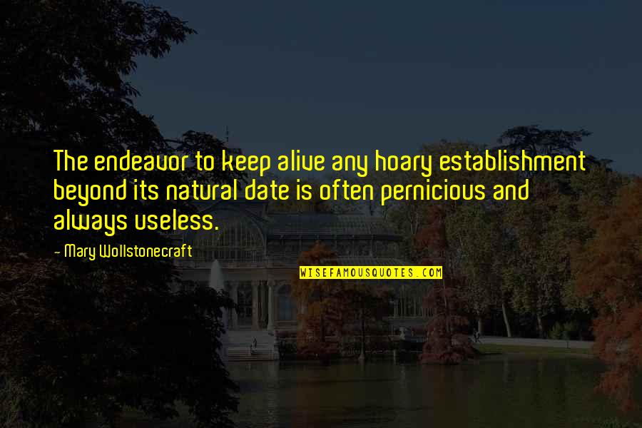 Hoary Quotes By Mary Wollstonecraft: The endeavor to keep alive any hoary establishment
