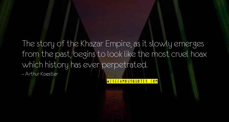 Hoax Quotes By Arthur Koestler: The story of the Khazar Empire, as it