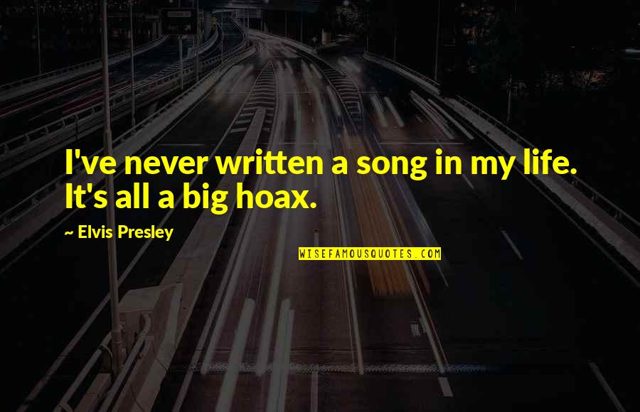 Hoax Quotes By Elvis Presley: I've never written a song in my life.