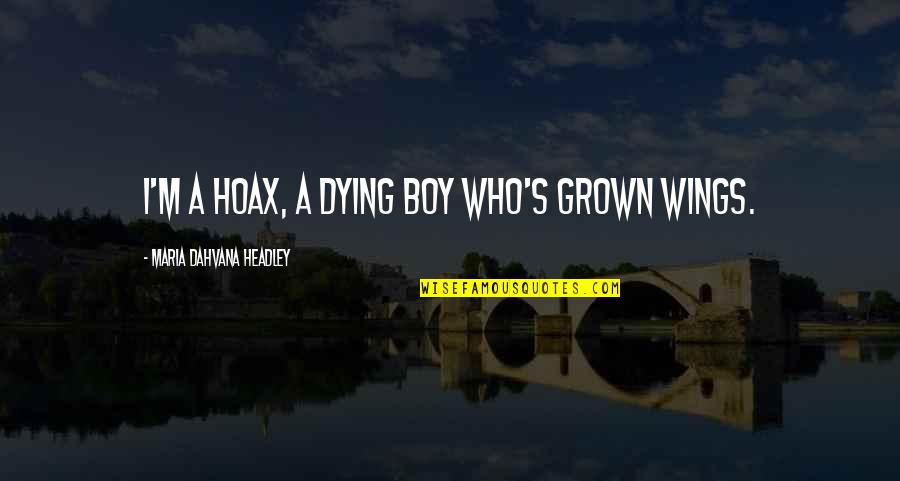 Hoax Quotes By Maria Dahvana Headley: I'm a hoax, a dying boy who's grown