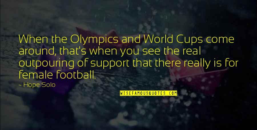 Hoaxer Alex Quotes By Hope Solo: When the Olympics and World Cups come around, Hoaxer Alex Quotes By Hope Solo: When the Olympics and World Cups come around,