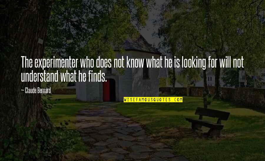 Hoaxing Quotes By Claude Bernard: The experimenter who does not know what he