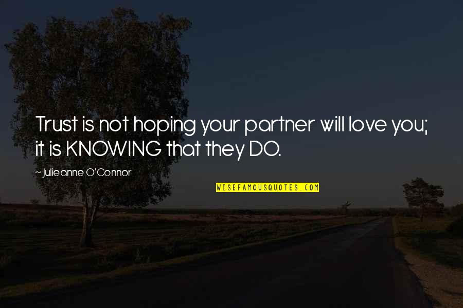 Hoaxing Quotes By Julieanne O'Connor: Trust is not hoping your partner will love