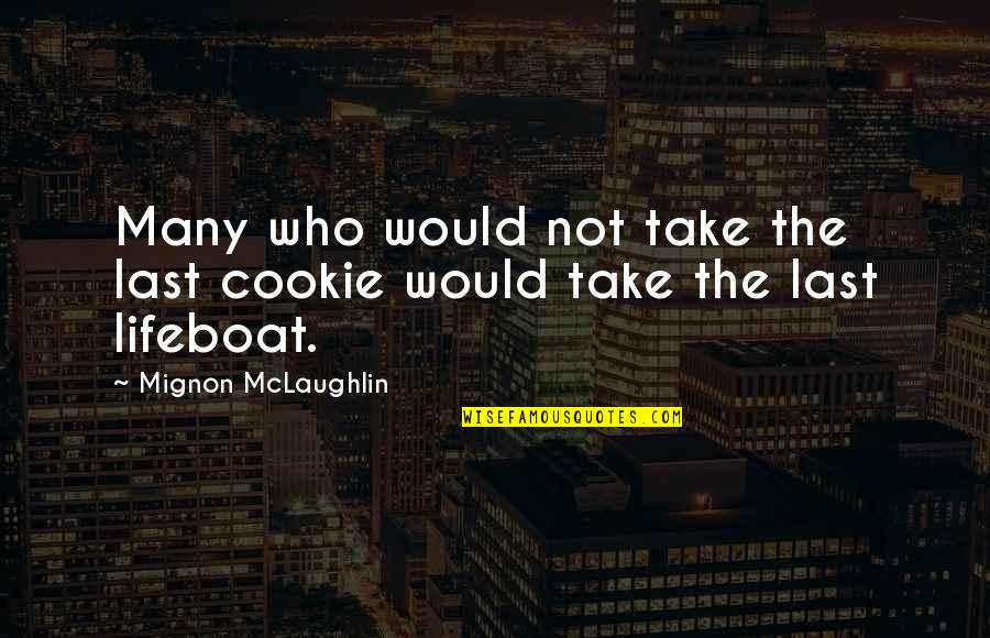 Hoaxingreality The Quotes By Mignon McLaughlin: Many who would not take the last cookie
