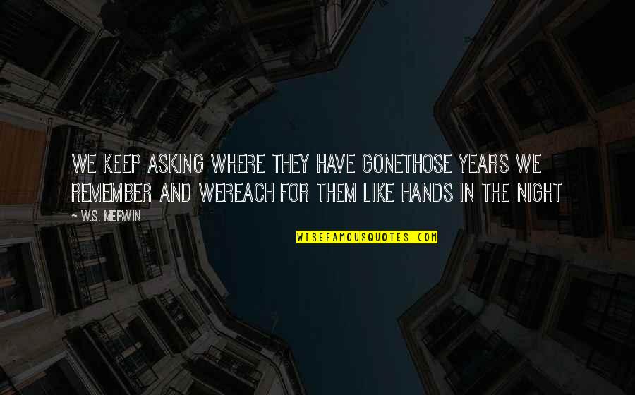 Hob Gadling Sandman Quotes By W.S. Merwin: We keep asking where they have gonethose years