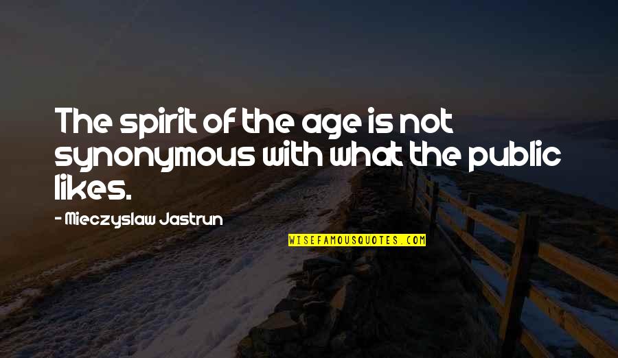 Hoballah Jouets Quotes By Mieczyslaw Jastrun: The spirit of the age is not synonymous Hoballah Jouets Quotes By Mieczyslaw Jastrun: The spirit of the age is not synonymous