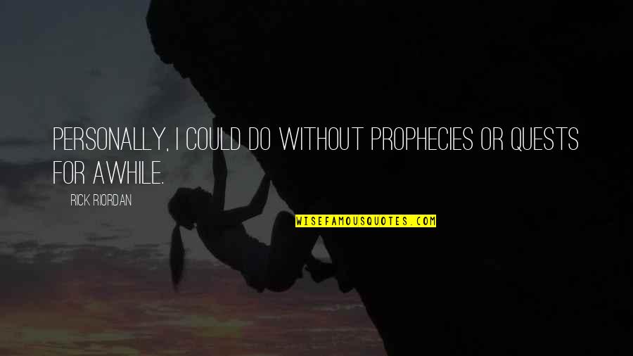 Hoballah Jouets Quotes By Rick Riordan: Personally, I could do without prophecies or quests