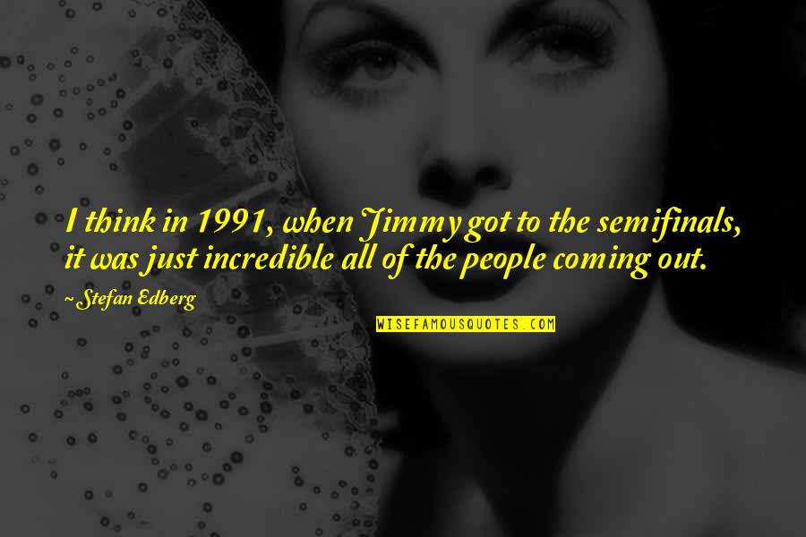 Hobardi Quotes By Stefan Edberg: I think in 1991, when Jimmy got to