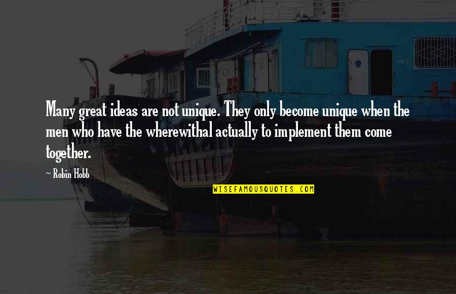 Hobb Quotes By Robin Hobb: Many great ideas are not unique. They only Hobb Quotes By Robin Hobb: Many great ideas are not unique. They only
