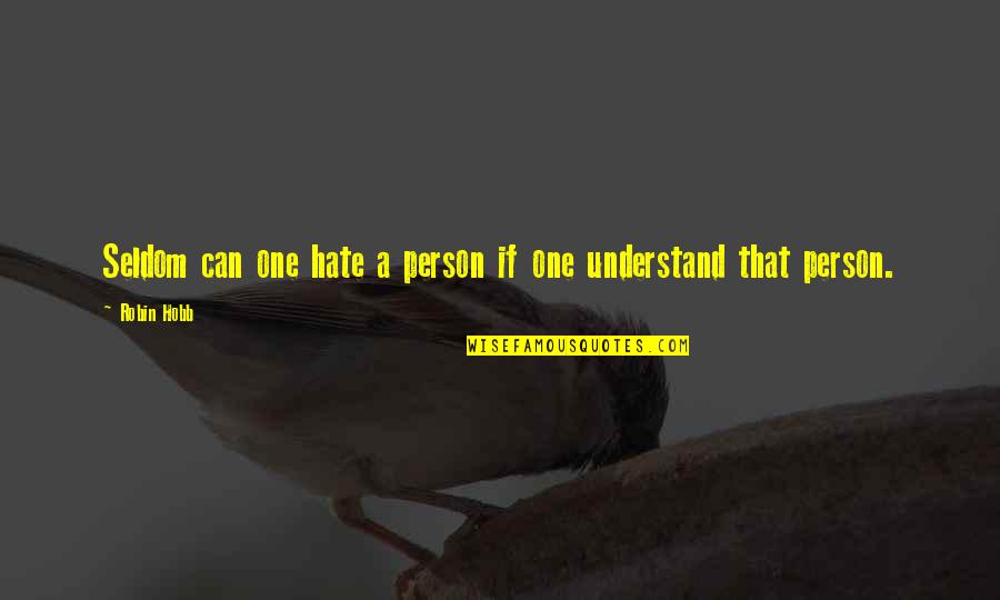 Hobb Quotes By Robin Hobb: Seldom can one hate a person if one