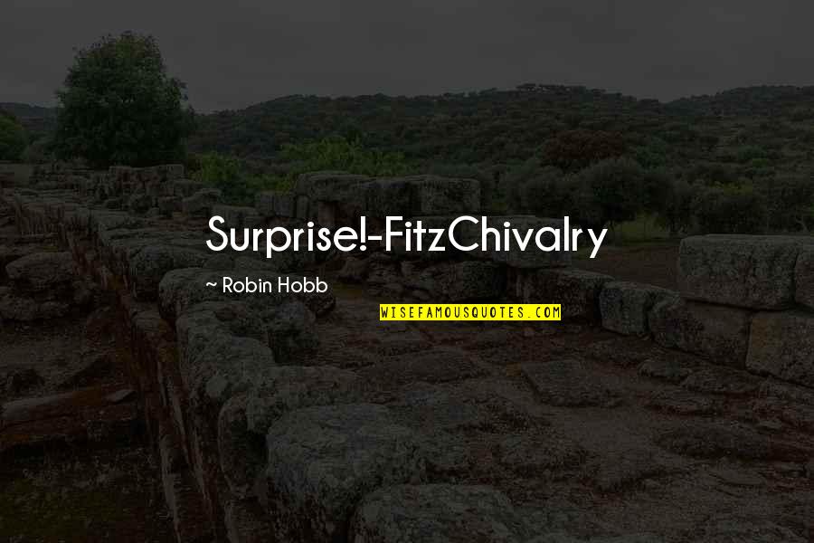 Hobb Quotes By Robin Hobb: Surprise!-FitzChivalry Hobb Quotes By Robin Hobb: Surprise!-FitzChivalry