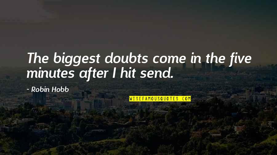 Hobb Quotes By Robin Hobb: The biggest doubts come in the five minutes