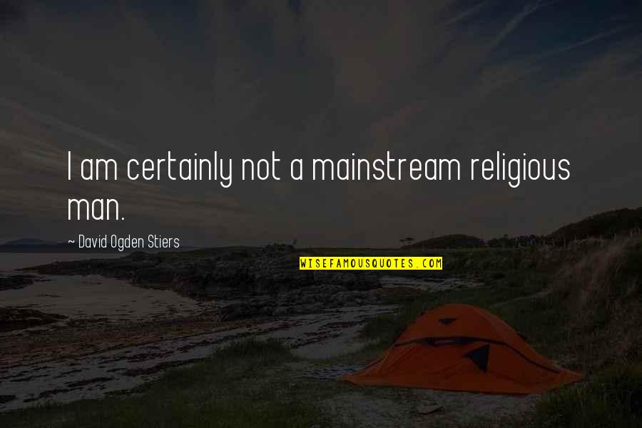 Hobbes Life Is Brutish And Short Quote Quotes By David Ogden Stiers: I am certainly not a mainstream religious man. Hobbes Life Is Brutish And Short Quote Quotes By David Ogden Stiers: I am certainly not a mainstream religious man.