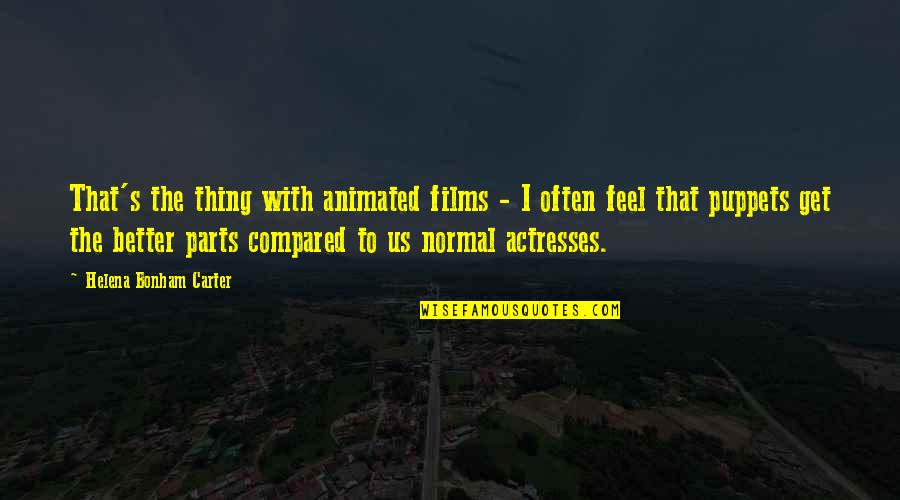 Hobbes Life Is Short Quotes By Helena Bonham Carter: That's the thing with animated films - I Hobbes Life Is Short Quotes By Helena Bonham Carter: That's the thing with animated films - I
