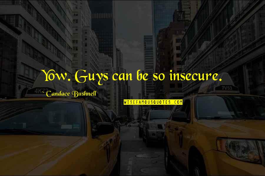 Hobbes Quotes By Candace Bushnell: Yow. Guys can be so insecure.