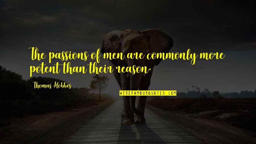 Hobbes Quotes By Thomas Hobbes: The passions of men are commonly more potent