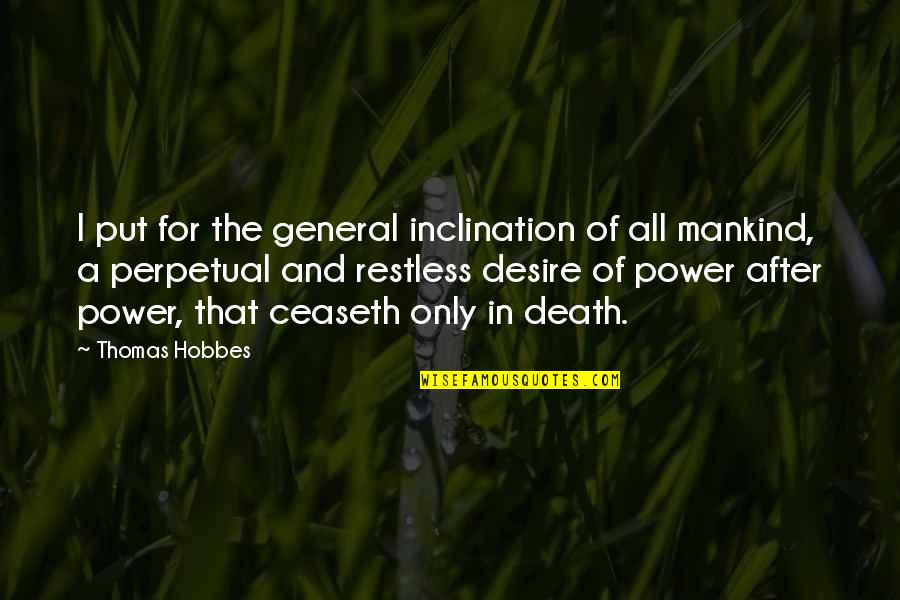 Hobbes Quotes By Thomas Hobbes: I put for the general inclination of all