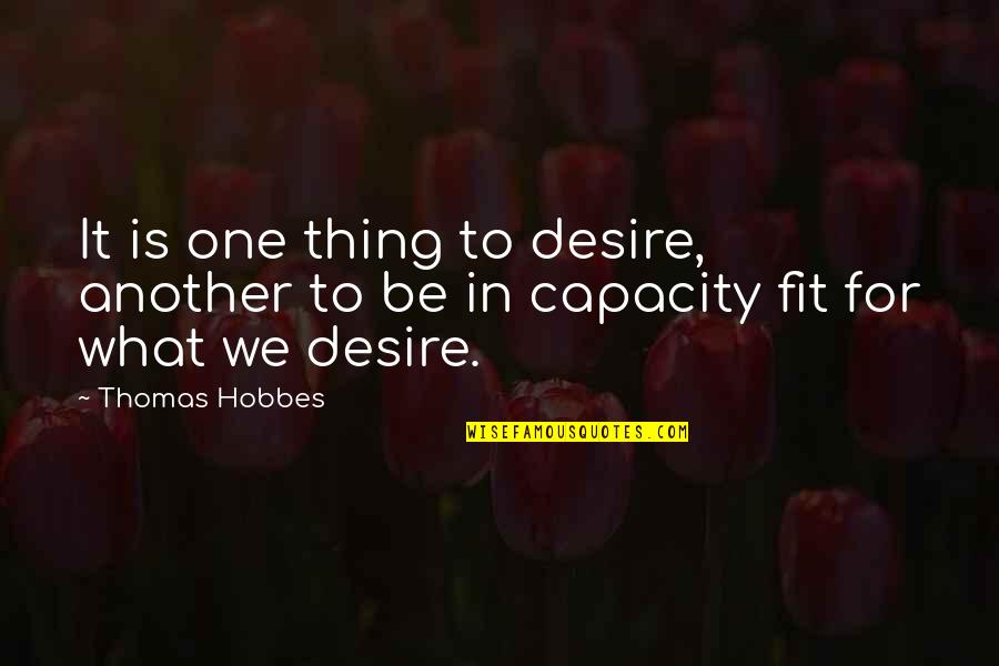 Hobbes Quotes By Thomas Hobbes: It is one thing to desire, another to