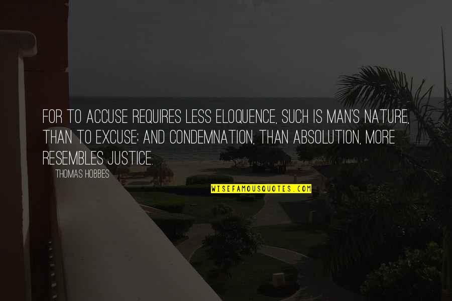 Hobbes Quotes By Thomas Hobbes: For to accuse requires less eloquence, such is