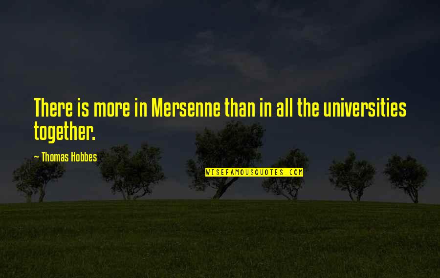 Hobbes Quotes By Thomas Hobbes: There is more in Mersenne than in all