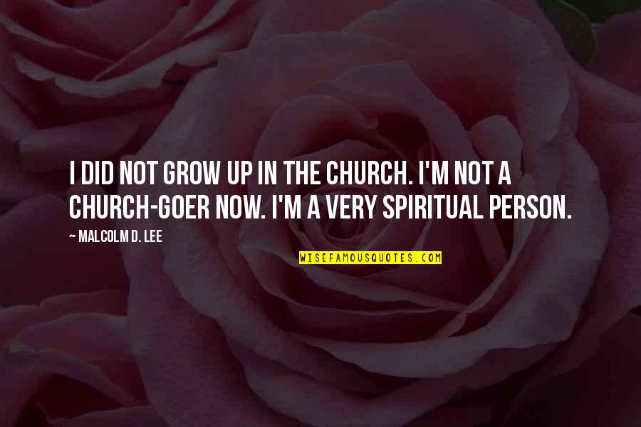 Hobbesian Man Quotes By Malcolm D. Lee: I did not grow up in the church. Hobbesian Man Quotes By Malcolm D. Lee: I did not grow up in the church.