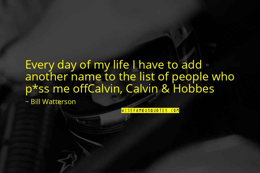 Hobbes's Quotes By Bill Watterson: Every day of my life I have to