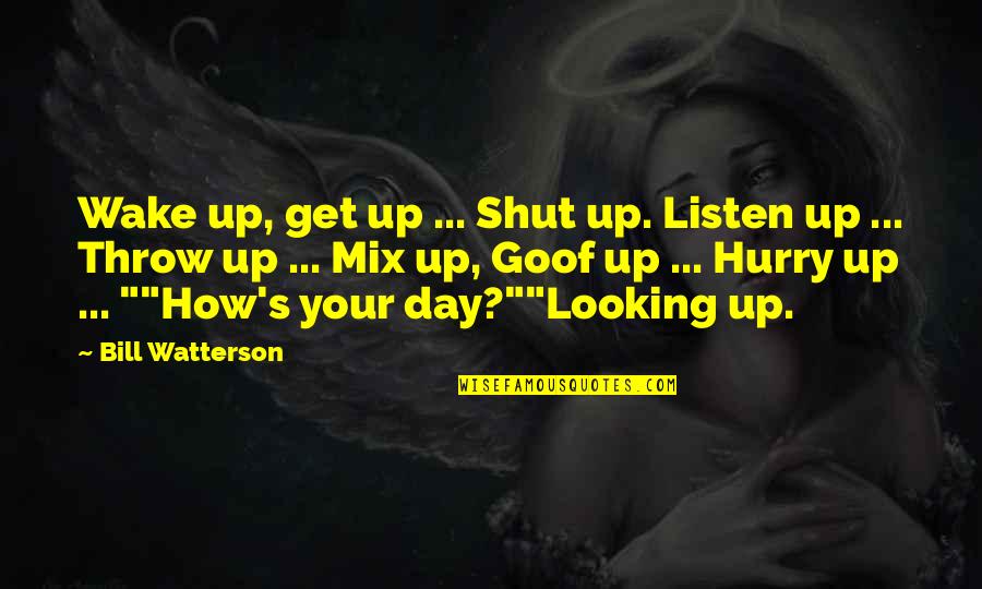 Hobbes's Quotes By Bill Watterson: Wake up, get up ... Shut up. Listen