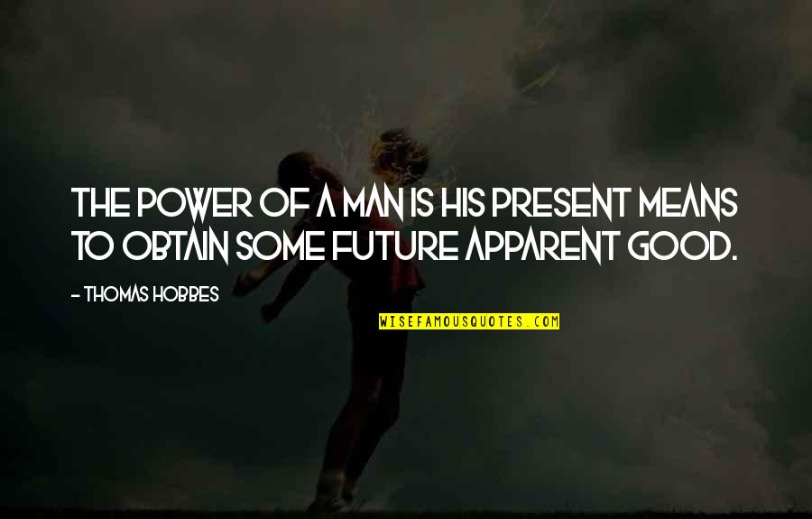 Hobbes's Quotes By Thomas Hobbes: The power of a man is his present