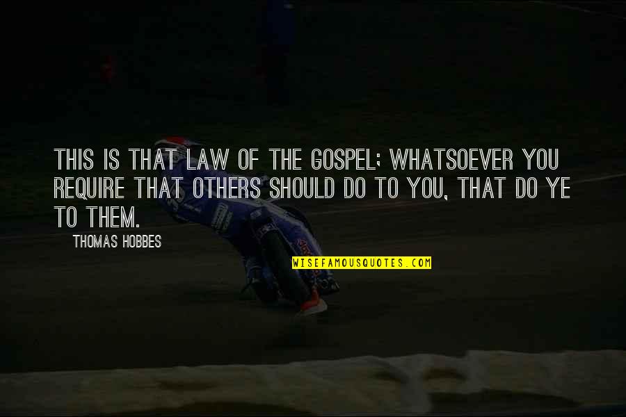 Hobbes's Quotes By Thomas Hobbes: This is that law of the Gospel; whatsoever