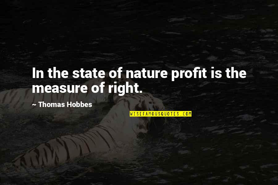 Hobbes's Quotes By Thomas Hobbes: In the state of nature profit is the