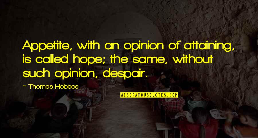 Hobbes's Quotes By Thomas Hobbes: Appetite, with an opinion of attaining, is called